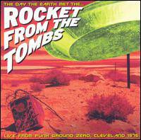 Rocket From The Tombs : The Day the Earth Met the Rocket from the Tombs